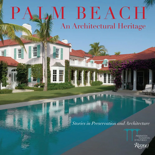 Palm Beach: An Architectural Heritage: Stories In Preservation And Architecture